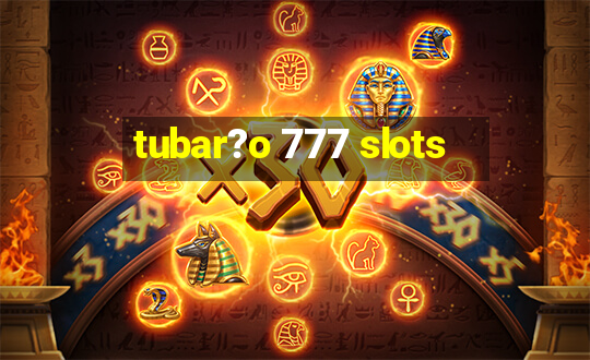 tubar?o 777 slots