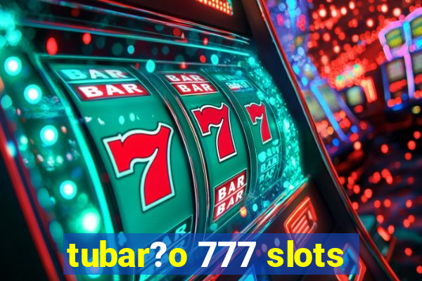 tubar?o 777 slots