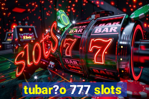 tubar?o 777 slots