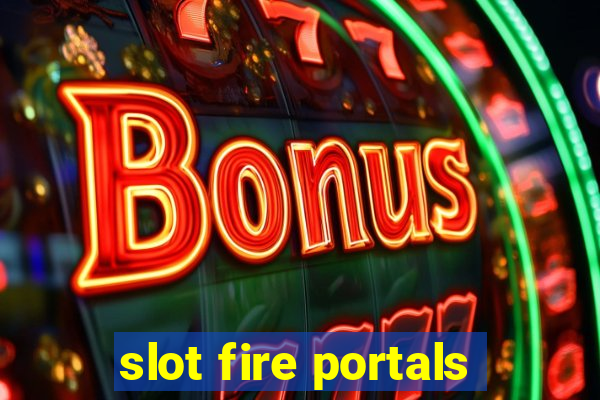 slot fire portals