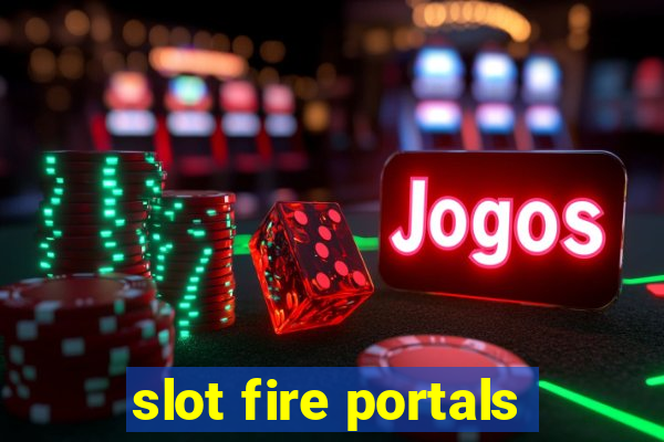 slot fire portals