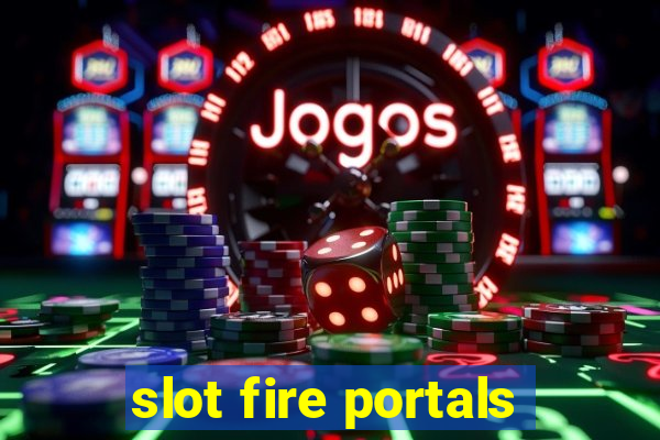 slot fire portals