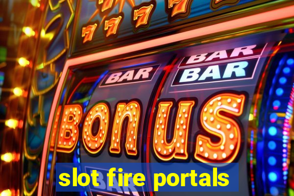 slot fire portals