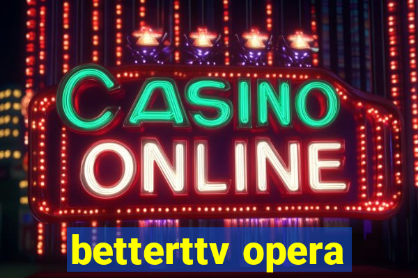 betterttv opera