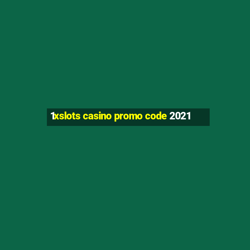 1xslots casino promo code 2021