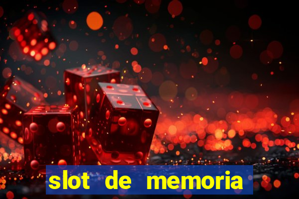 slot de memoria ram n?o funciona