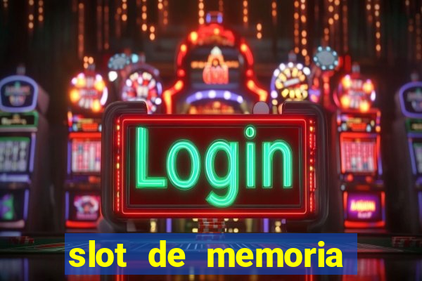 slot de memoria ram n?o funciona