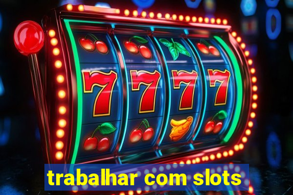 trabalhar com slots