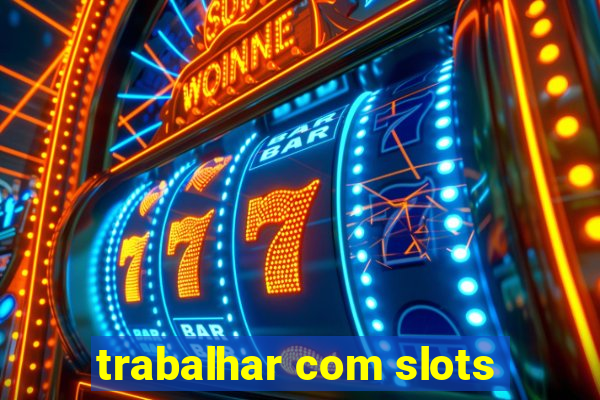 trabalhar com slots