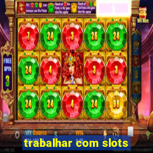 trabalhar com slots