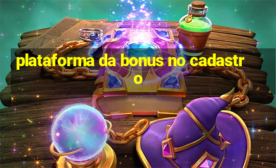 plataforma da bonus no cadastro