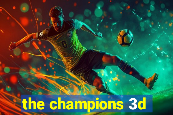 the champions 3d