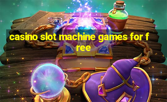 casino slot machine games for free