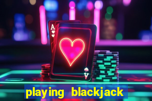 playing blackjack at a casino