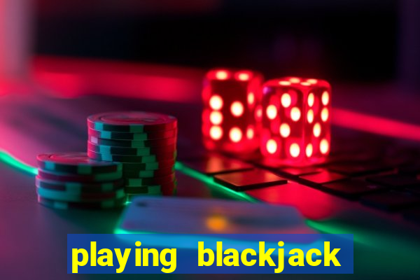 playing blackjack at a casino