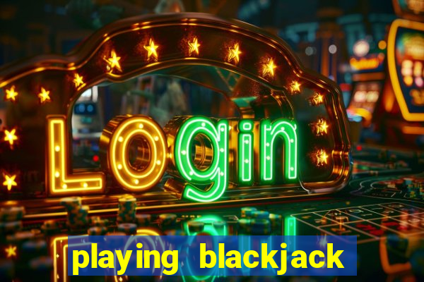 playing blackjack at a casino