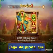 jogo do pirata que ganha dinheiro