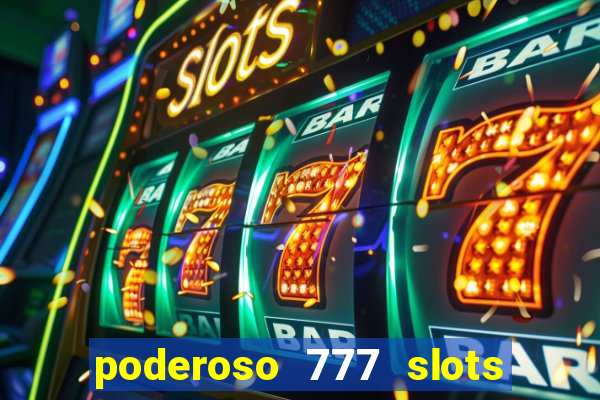 poderoso 777 slots paga mesmo