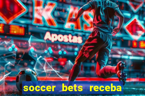 soccer bets receba seu dinheiro