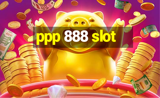 ppp 888 slot