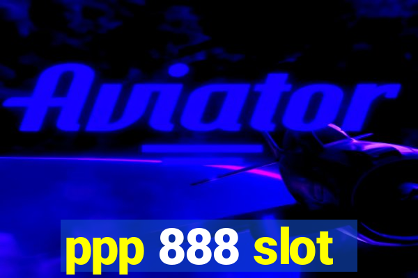 ppp 888 slot