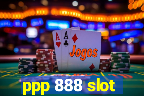 ppp 888 slot