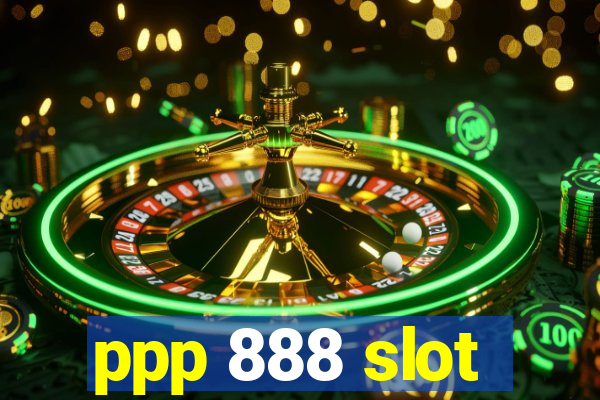 ppp 888 slot