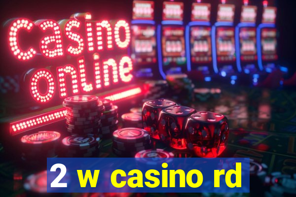 2 w casino rd