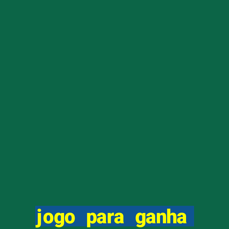 jogo para ganha dinheiro de verdade