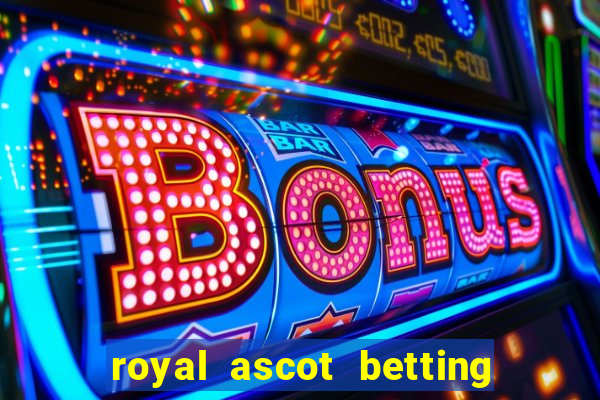 royal ascot betting on sbk