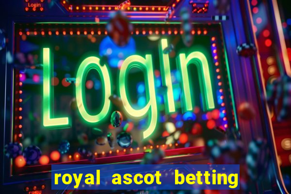 royal ascot betting on sbk