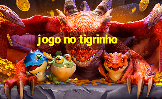 jogo no tigrinho