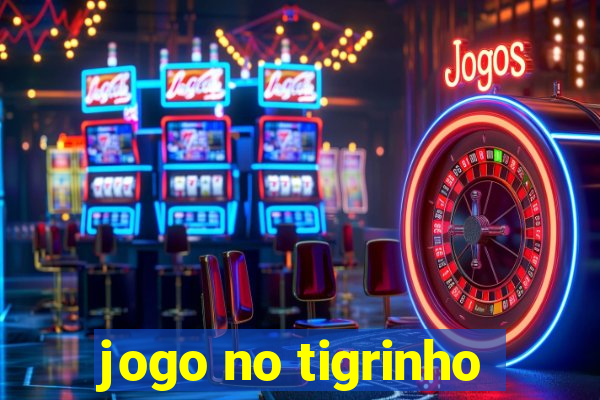 jogo no tigrinho