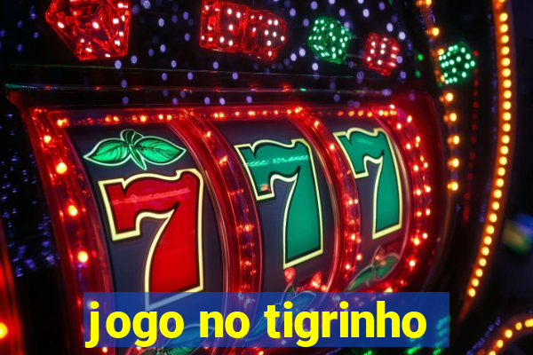 jogo no tigrinho