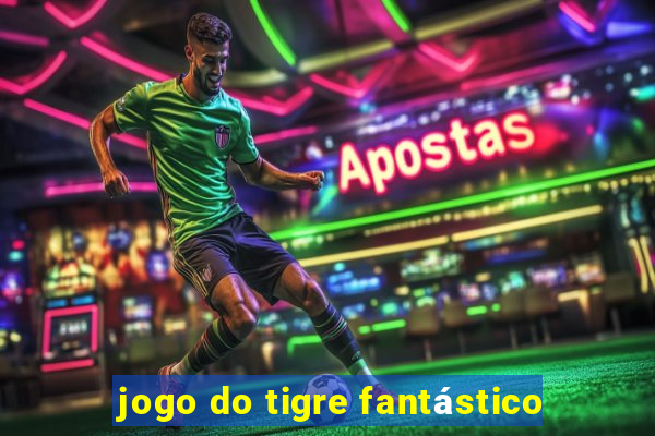 jogo do tigre fantástico