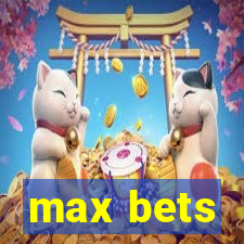 max bets