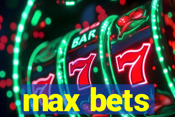 max bets