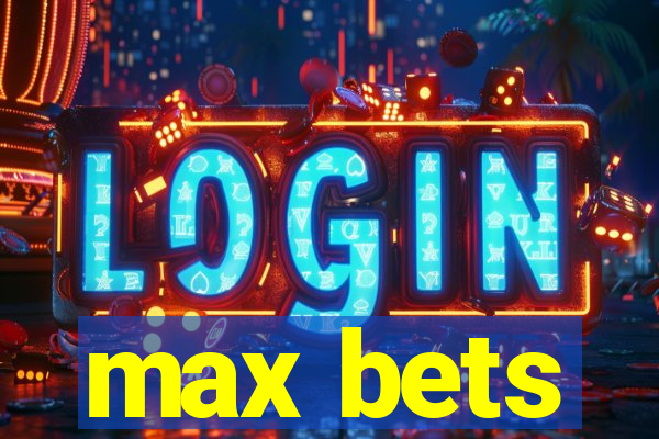 max bets