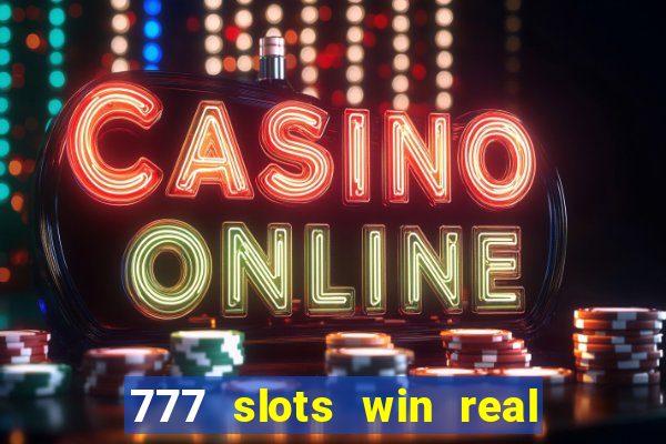 777 slots win real money 2023