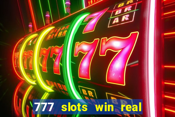 777 slots win real money 2023