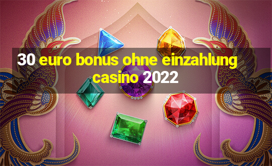 30 euro bonus ohne einzahlung casino 2022