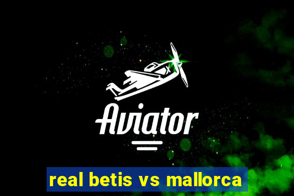 real betis vs mallorca