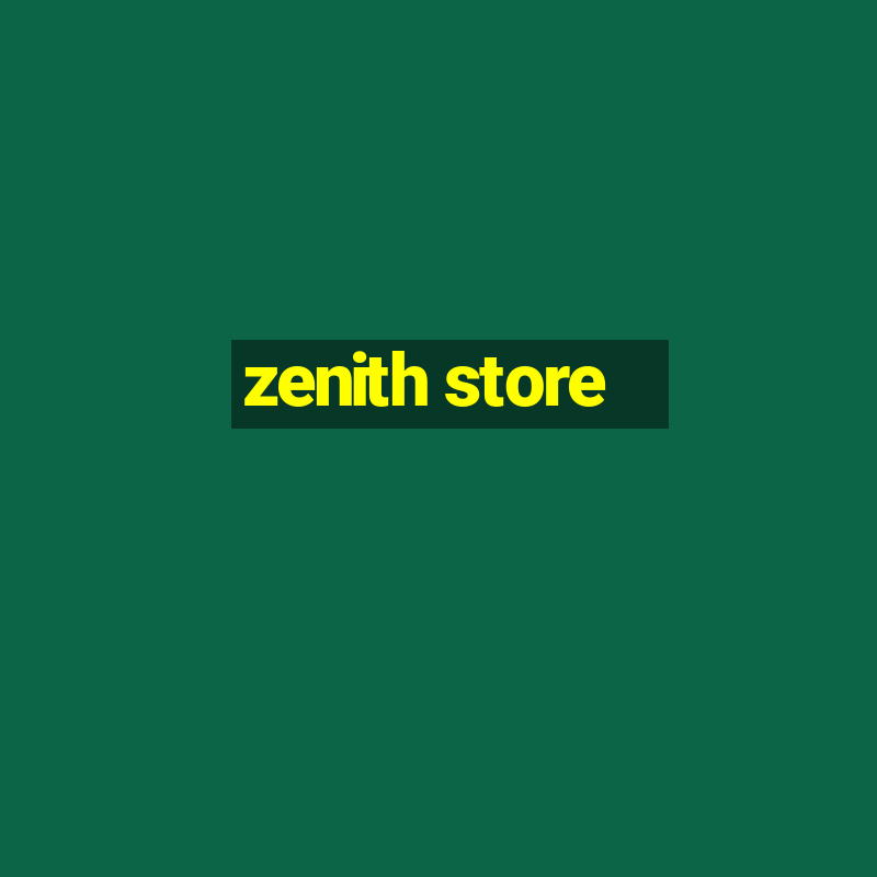 zenith store