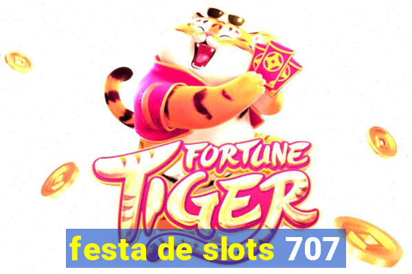 festa de slots 707