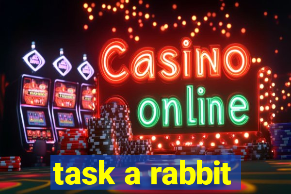 task a rabbit