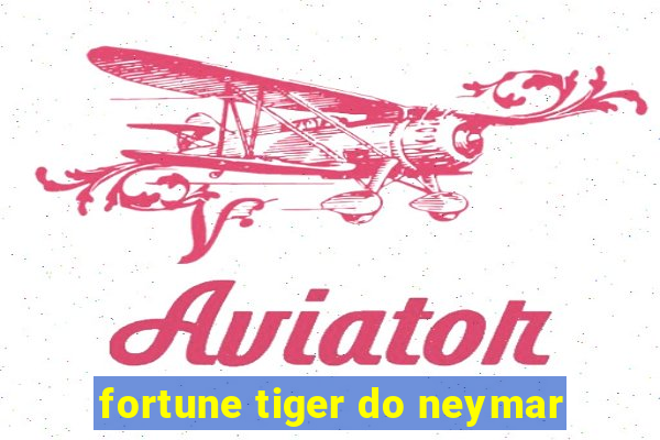 fortune tiger do neymar