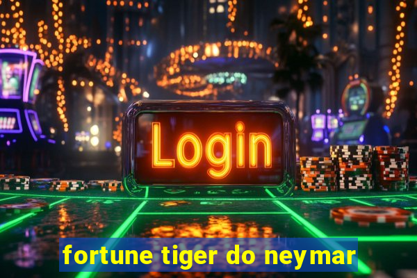 fortune tiger do neymar