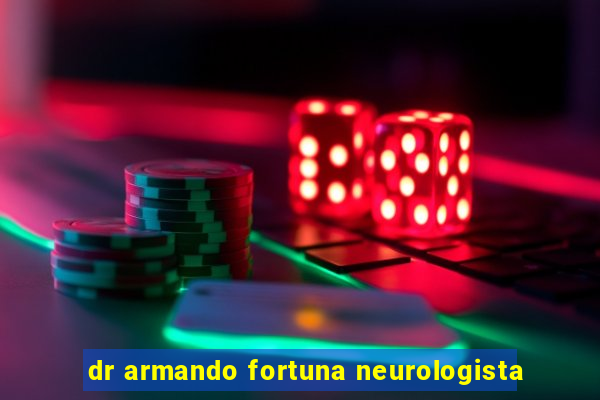 dr armando fortuna neurologista