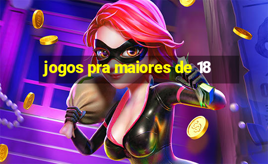 jogos pra maiores de 18