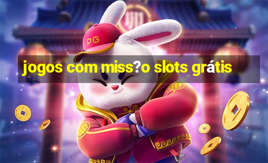 jogos com miss?o slots grátis